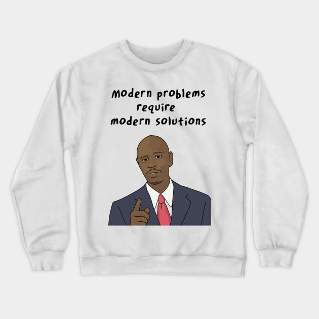 Dave Chappelle, Modern Problems Require Modern Solutions Crewneck Sweatshirt by Third Wheel Tees